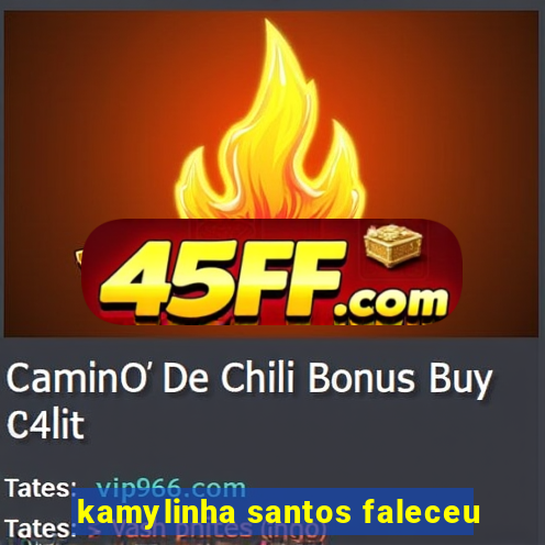 kamylinha santos faleceu